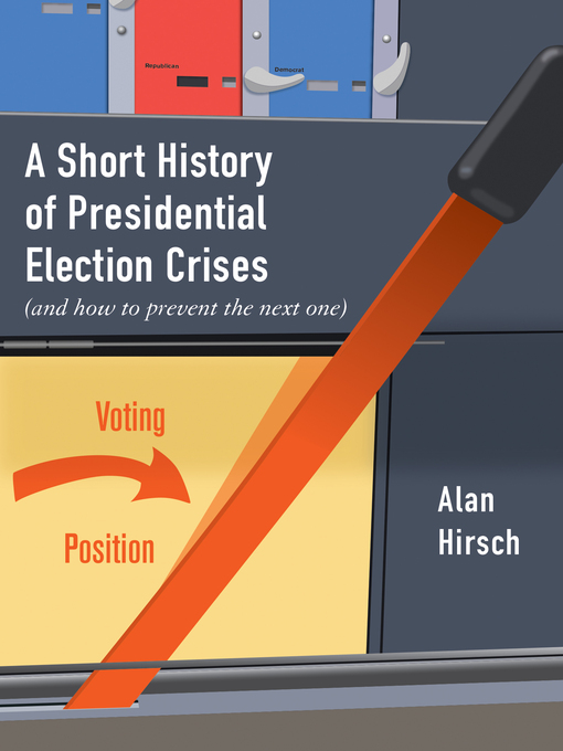 Title details for A Short History of Presidential Election Crises by Alan Hirsch - Available